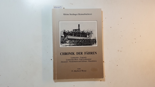 Wenz, F.-Herbert  Chronik der Fähren - Lemwerder, Vegesackm, Lemwerder-West - Fähr-Lobbendorf, Altenesch - Niederbühren und Ochtum - Hasenbühren 