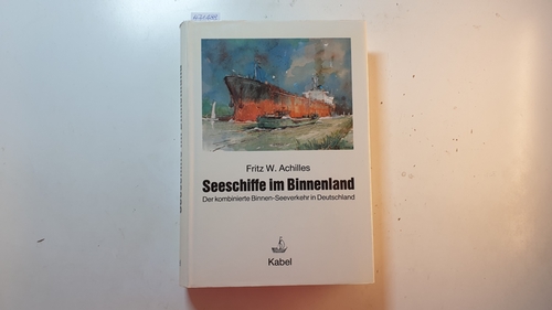 Achilles, Fritz W.  Seeschiffe im Binnenland : d. kombinierte Binnen-Seeverkehr in Deutschland 