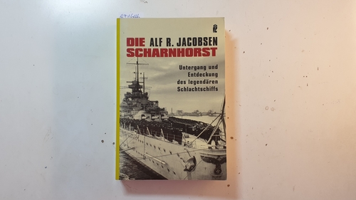 Jacobsen, Alf R.  Die Scharnhorst : Untergang und Entdeckung des legendären Schlachtschiffs 