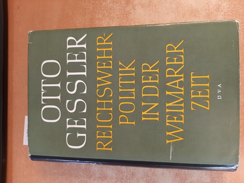 Gessler, Otto ; Sendtner, Kurt [Hrsg.]  Reichswehrpolitik in der Weimarer Zeit 