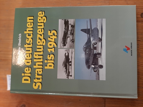 Diedrich, Hans P.  Die deutschen Strahlflugzeuge bis 1945 