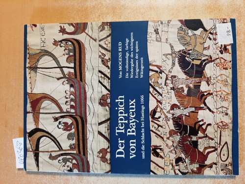 Rud, Mogens  Der Teppich von Bayeux und die Schlacht bei Hastings 1066 : (die vollständige, farbige Wiedergabe des wichtigsten Ereignisses der späten Wikingerzeit) 