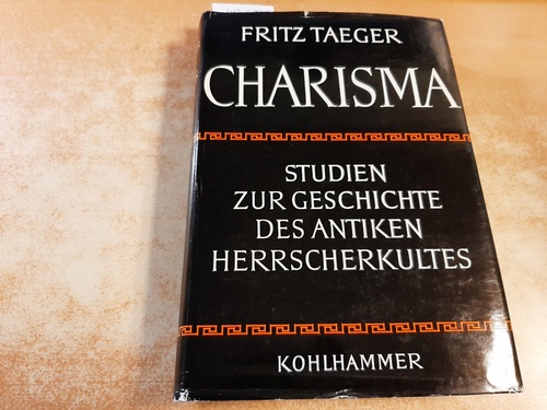 Fritz Taeger  Charisma - Studien zur Geschichte des antiken Herrscherkultes ; Erster Band 