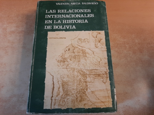 ABECIA BALDIVIESO Valentin  Las relaciones internacionales en la historia de Bolivia. Tome II. 