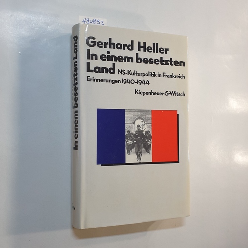 Heller, Gerhard  In einem besetzten Land : NS-Kulturpolitik in Frankreich ; Erinnerungen 1940 - 1944 