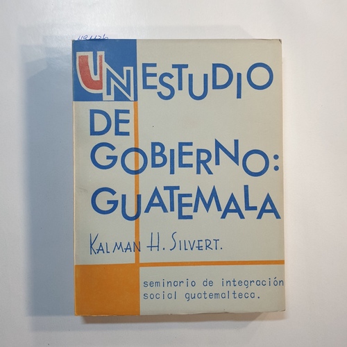Kalman H. Silvert  Un estudio de gobierno: Guatemala 