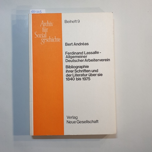 Andréas, Bert   Ferdinand Lassalle - Allgemeiner Deutscher Arbeiterverein : Bibliogr. ihrer Schr. u.d. Literatur über sie 1840 - 1975 