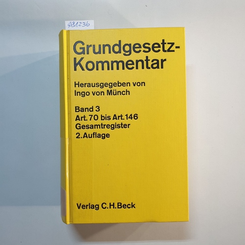 Münch, Ingo von [Hrsg.] ; Bauer, Ekkehard (Verfasser)  Grundgesetz, Bd. 3., (Artikel 70 bis Artikel 146 und Gesamtregister) 