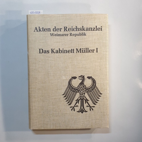 Vogt, Martin (Hrsg.)  Akten der Reichskanzlei: Weimarer Republik. / Das Kabinett Müller I : 27. März bis 21. Juni 1920 