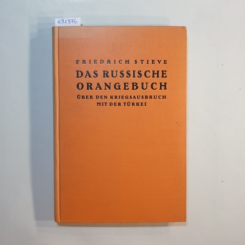 Stieve, Friedrich (Hg.)  Das Russische Orangebuch über den Kriegsausbruch mit der Türkei 