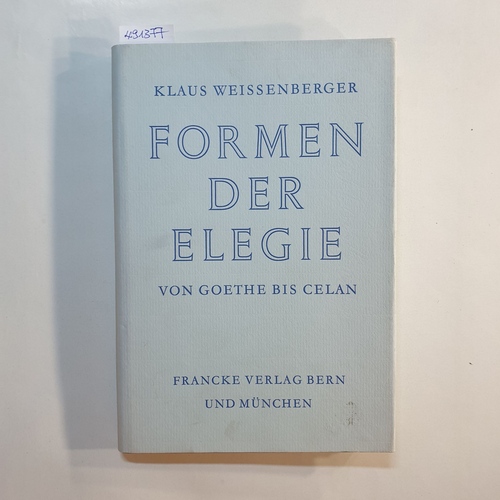 Klaus Weissenberger  Formen der Elegie von Goethe bis Celan 