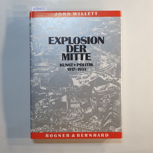 Willett, John  Explosion der Mitte : Kunst u. Politik 1917 - 1933 