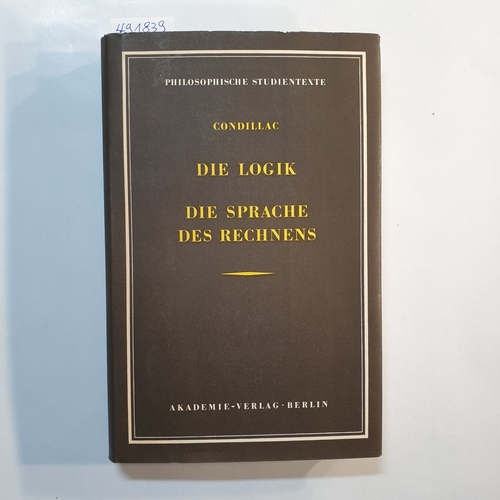 Condillac, Etienne Bonnot de ; Georg Klaus [Hrsg.]  Die Logik oder Die Anfänge der Kunst des Denkens / Die Sprache des Rechnens 