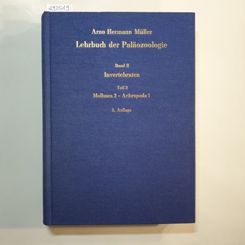 Müller, Arno Hermann  Lehrbuch der Paläozoologie: Bd. 2., Invertebraten / T. 2. Mollusca 2-Arthropoda 1 