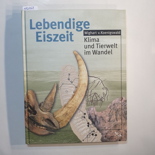 Koenigswald, Wighart von  Lebendige Eiszeit : Klima und Tierwelt im Wandel. [Hrsg. von der Arbeitsgemeinschaft für Biologisch-Ökologische Landeserforschung, Münster (Westfalen)] 