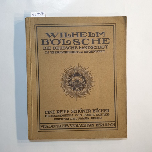 Bölsche, Wilhelm ; Goerke, Franz (Hrsg.)  Die deutsche Landschaft in Vergangenheit und Gegenwart 
