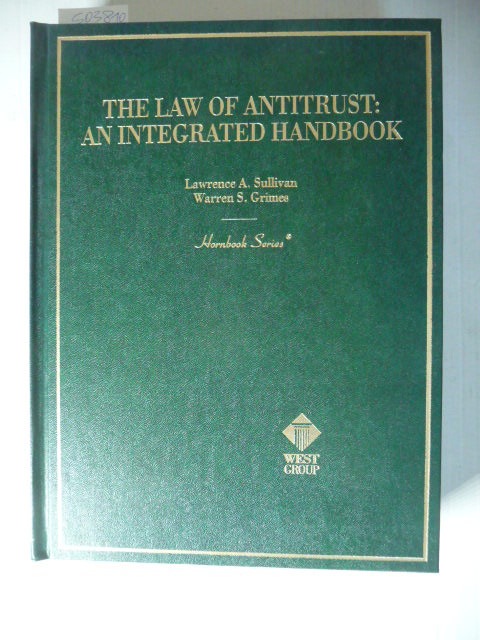 Lawrence Anthony Sullivan, Warren S. Grimes  The Law of Antitrust: An Intergrated Handbook Hornbook: An Integrated Handbook (Hornbooks) 