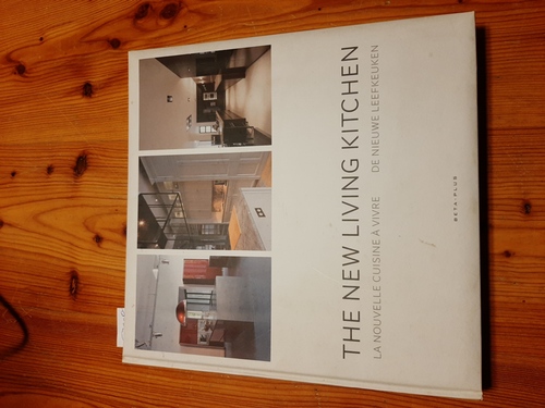 Wim Pauwels  The New Living Kitchen: la nouvelle cuisine a vivre / de nieuwe leefkeuken 