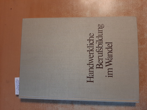 Scheer, Walter, Schubert, Helmut  Handwerkliche Berufsbildung im Wandel : Festschrift für o. Prof. Dr. Martin Schmiel zur Vollendung des 65. Lebensjahres 