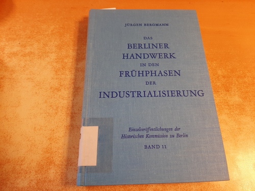 Bergmann, Jürgen  Das Berliner Handwerk in den Frühphasen der Industrialisierung 