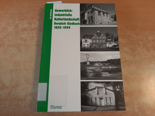 Kistemann, Eva  Gewerblich-industrielle Kulturlandschaft in Schutz- und Planungskonzepten Bergisch-Gladbach 1820 - 1999 