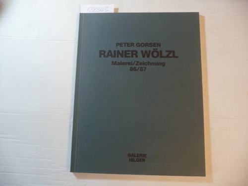 Wölzl, Rainer ; Gorsen, Peter  Rainer Wölzl : Malererei/Zeichnung 86/87 ; Juli 1987 Galerie Hermeyer, München 