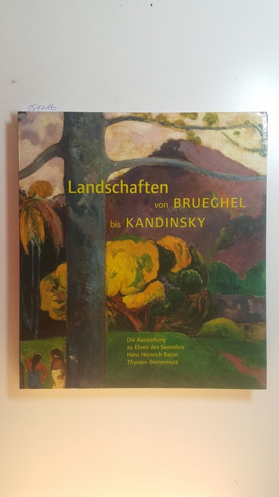 Diverse  Landschaften von Brueghel bis Kandinsky. Die Ausstellung zu Ehren des Sammlers Hans Heinrich Baron Thyssen-Bornemisza (2001 : Bonn) 