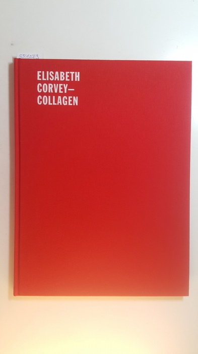 Corvey, Elisabeth  Collagen / Elisabeth Corvey. (Hrsg. Andersartig, Bösken-Diebels & Baum GbR, Issum 