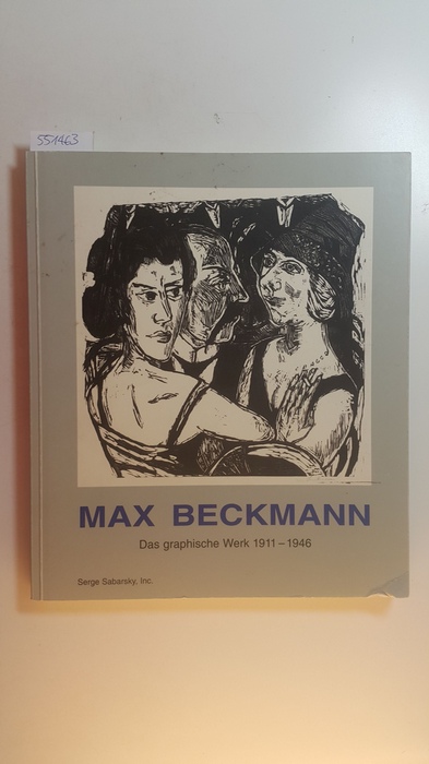 Diverse  Max Beckmann : das graphische Werk 1911 - 1946. Serge Sabarsky, Inc. (Organisation und Gestaltung der Ausstellungen: Kunstverein Freiburg im Marienbad . 