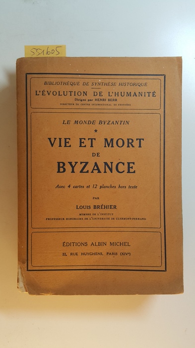 Bréhier, Louis  Le monde Byzantin. Vie et mort de Byzance (L'evolution de l'humanite XXXII.) 