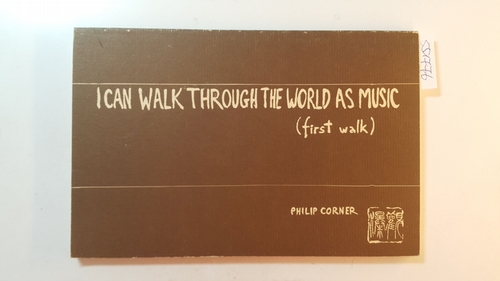 Corner, Philip  I Can Walk Through the World As Music: First Walk 