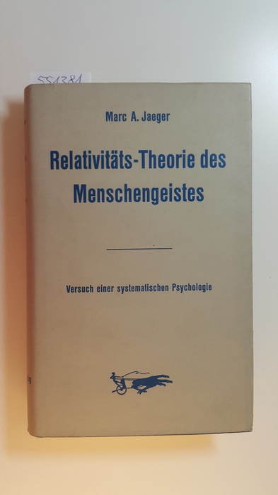Jaeger, Marc A.  Relativitätstheorie des Menschengeistes : Versuch einer systematischen Psychologie 