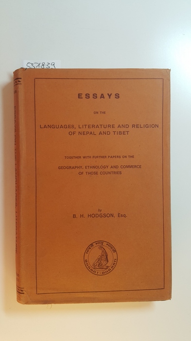 Hodgson, Brian Houghton  Essays on the languages,literature and religion of Nepal and Tibet.: Together with Further Papers on the Geography, Ethnology, and Commerce of Those Countries 