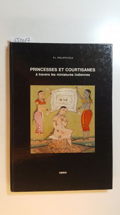 A. L. Dallapiccola  Princesses et courtisanes à travers les miniatures indiennes 