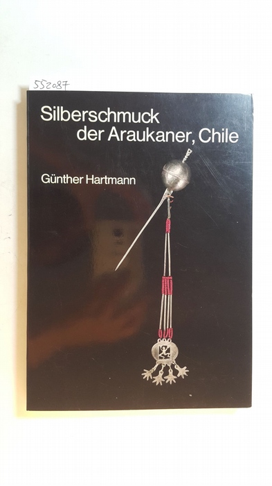 Hartmann, Günther  Silberschmuck der Araukaner, Chile 