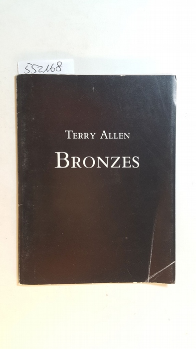 Allen, Terry  Terry Allen: Bronzes. 