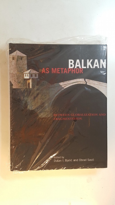 Bjelic, Du¨an I. ; Savic, Obrad  Balkan as metaphor : between globalization and fragmentation 