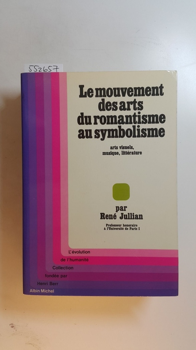 Jullian, René  Le mouvement des arts du romantisme au symbolisme : arts visuels, musique, littérature 