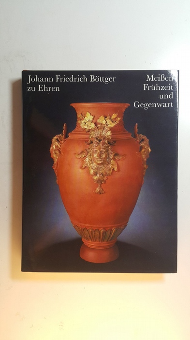 Diverse  Johann Friedrich Böttger zum 300. Geburtstag. Meißen, Frühzeit und Gegenwart. 