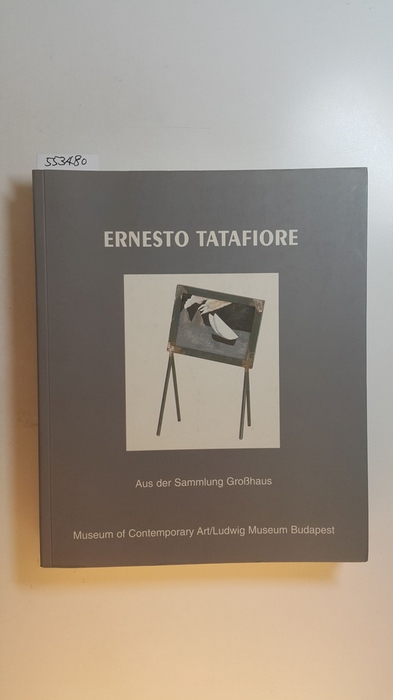 Diverse  Ernesto Tatafiore. Aus der Sammlung Grosshaus. Ausstellung vom 15. Januar bis 15. Februar 1999. 