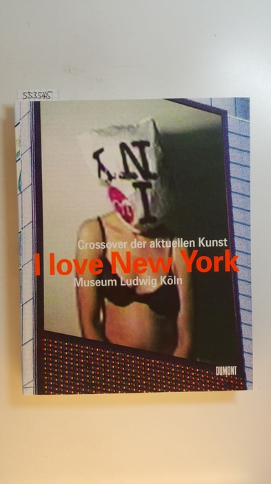 Poetter, Jochen:-  I love New York. Crossover der aktuellen Kunst - 6. November 1998 bis 31. Januar 1999. Museum Ludwig Köln 