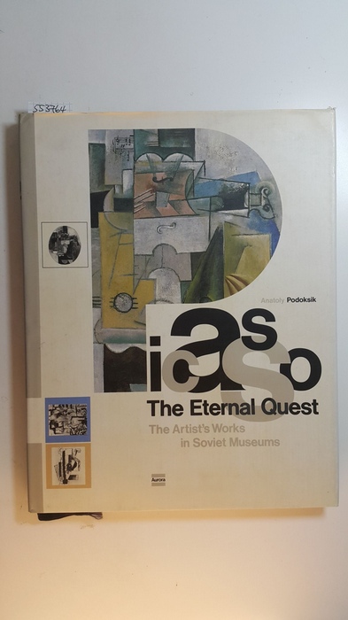 Podoksik, Anatoly  Picasso : The Eternal Quest - The Artist's Works In Soviet Museums 
