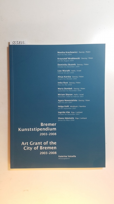 Vatsella, Katerina (Herausgeber)  Bremer Kunststipendium : 2003 - 2008 = Art grant of the City of Bremen / Bremische Bürgerschaft ; Bremer Heimstiftung. 