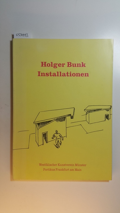 Bunk, Holger [Ill.] ; Meschede, Friedrich [Red.]  Holger Bunk - Installationen 1977 - 1990 