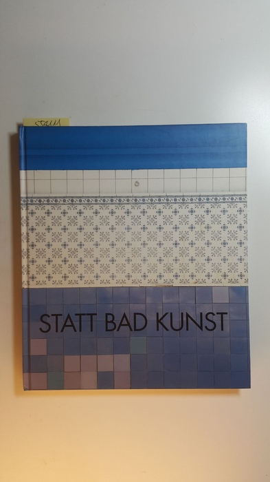 Redaktion: Annette Reker u.a.  Statt Bad Kunst : eine Ausstellung des Frauenkulturbüros NRW e.V. im Stadtbad Neusser Straße 