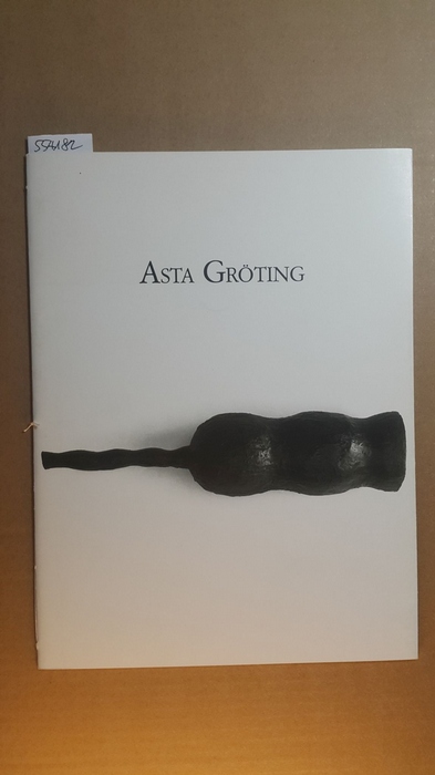 Gröting, Asta  Asta Gröting : (dieser Katalog erscheint anläßlich der Ausstellung im Kunstverein für die Rheinlande und Westfalen, Düsseldorf, (28. Oktober bis 27. November 1989)) 