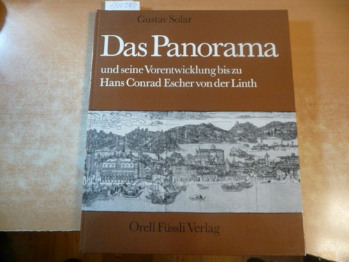 Solar, Gustav  Das Panorama und seine Vorentwicklung bis zu Hans Conrad Escher von der Linth 