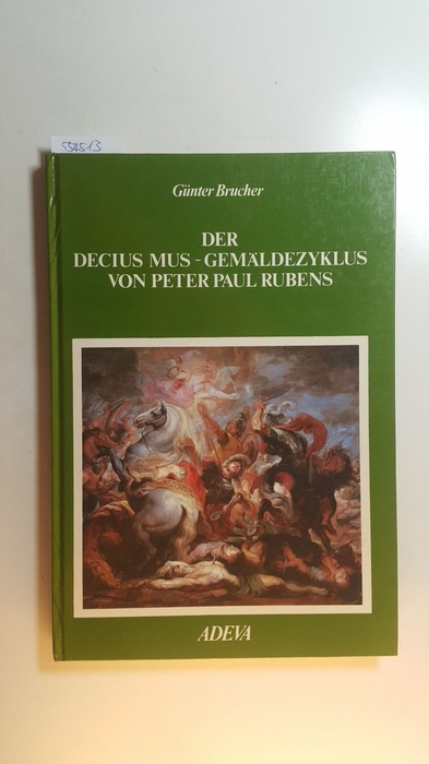 Brucher, Günter ; Rubens, Peter Paul ; Rubens, Peter Paul [Ill.]  Der Decius-Mus-Gemäldezyklus von Peter Paul Rubens 