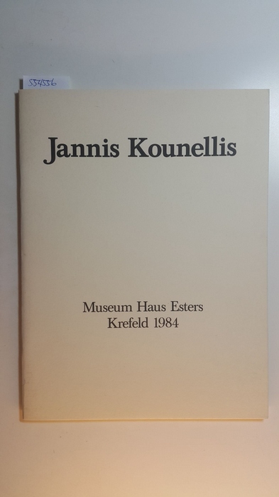 Kounellis, Jannis [Ill.]  Jannis Kounellis : Museum Haus Esters, Krefeld 1984 ; (26. Februar bis 29. April 1984) 