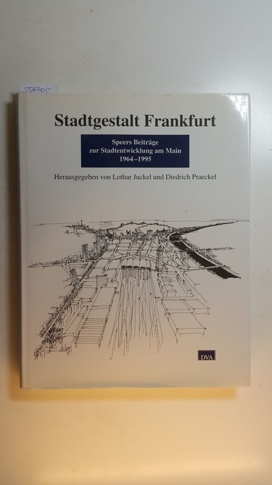 Juckel, Lothar [Hrsg.] ; Bartetzko, Dieter  Stadtgestalt Frankfurt : Speers Beiträge zur Stadtentwicklung am Main 1964 - 1995 